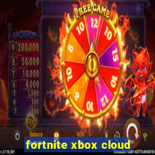 fortnite xbox cloud